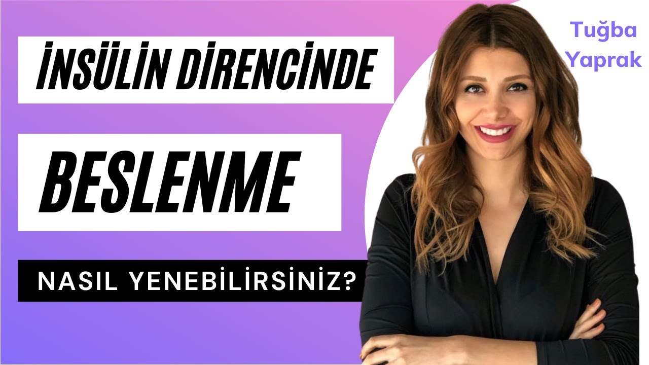 İNSÜLİN DİRENCİNİ NASIL KIRILIR? - İNSÜLİN DİRENCİNDE BESLENME - DİYETİSYEN TUĞBA YAPRAK