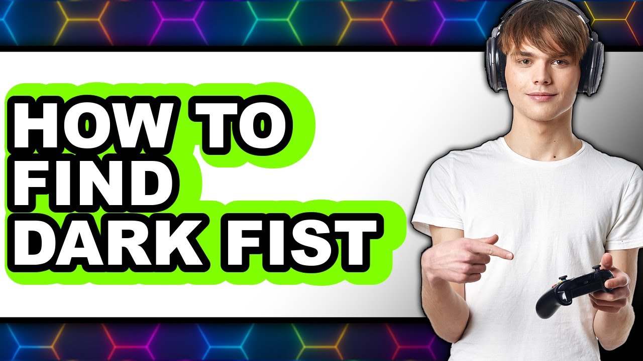 How to Find Dark Fist - Step by Step