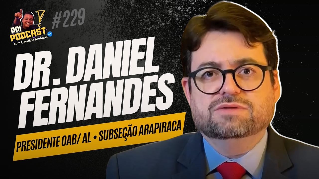Dr. Daniel Fernandes | Advogado/Presidente OAB/ AL • Subseção Arapiraca • DDi #229