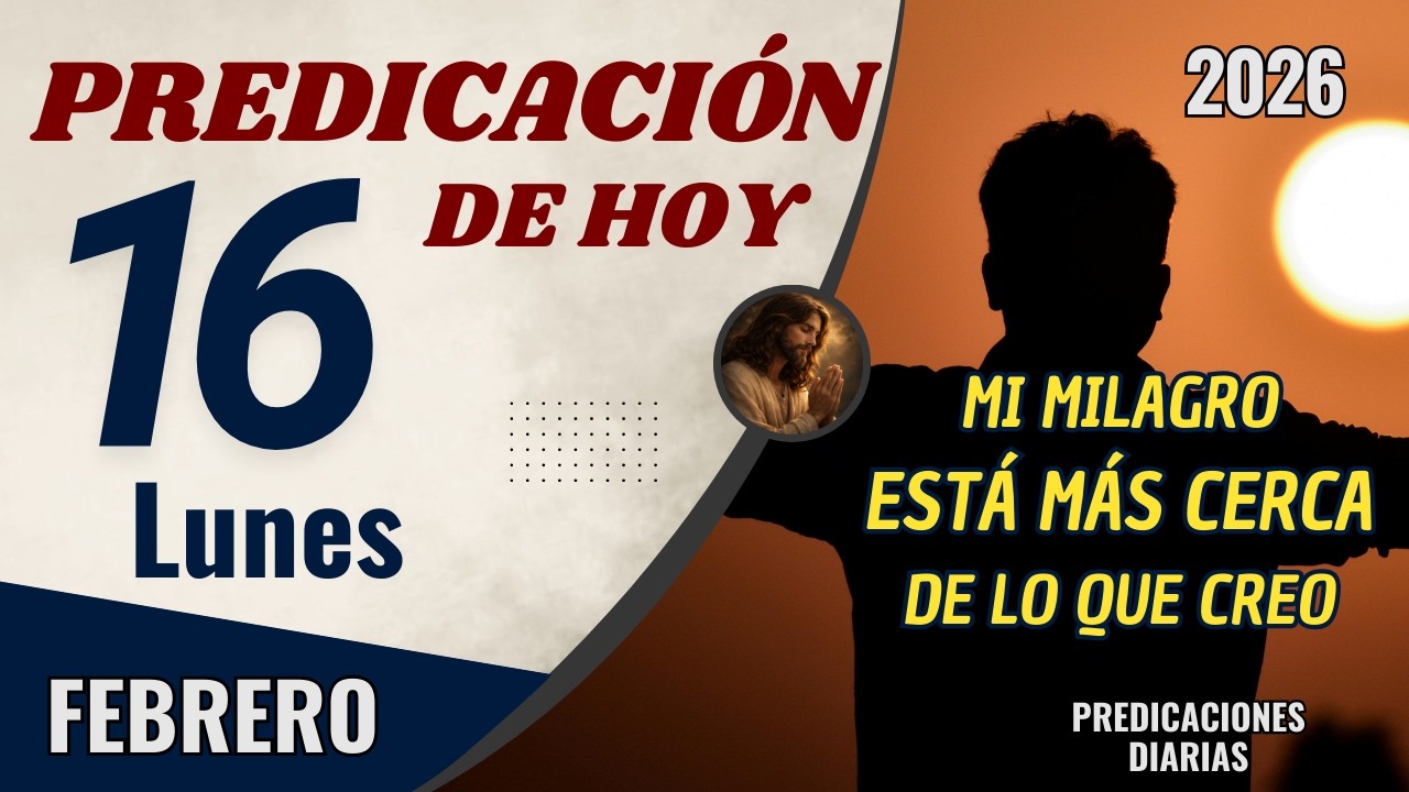 Predicación de Hoy Lunes 16 de Febrero 2026 | Tu Milagro Está Más Cerca de lo Que Crees