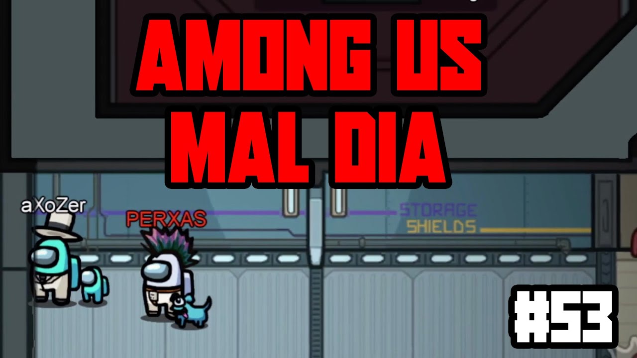 UN MAL DIA en AMONG US #53