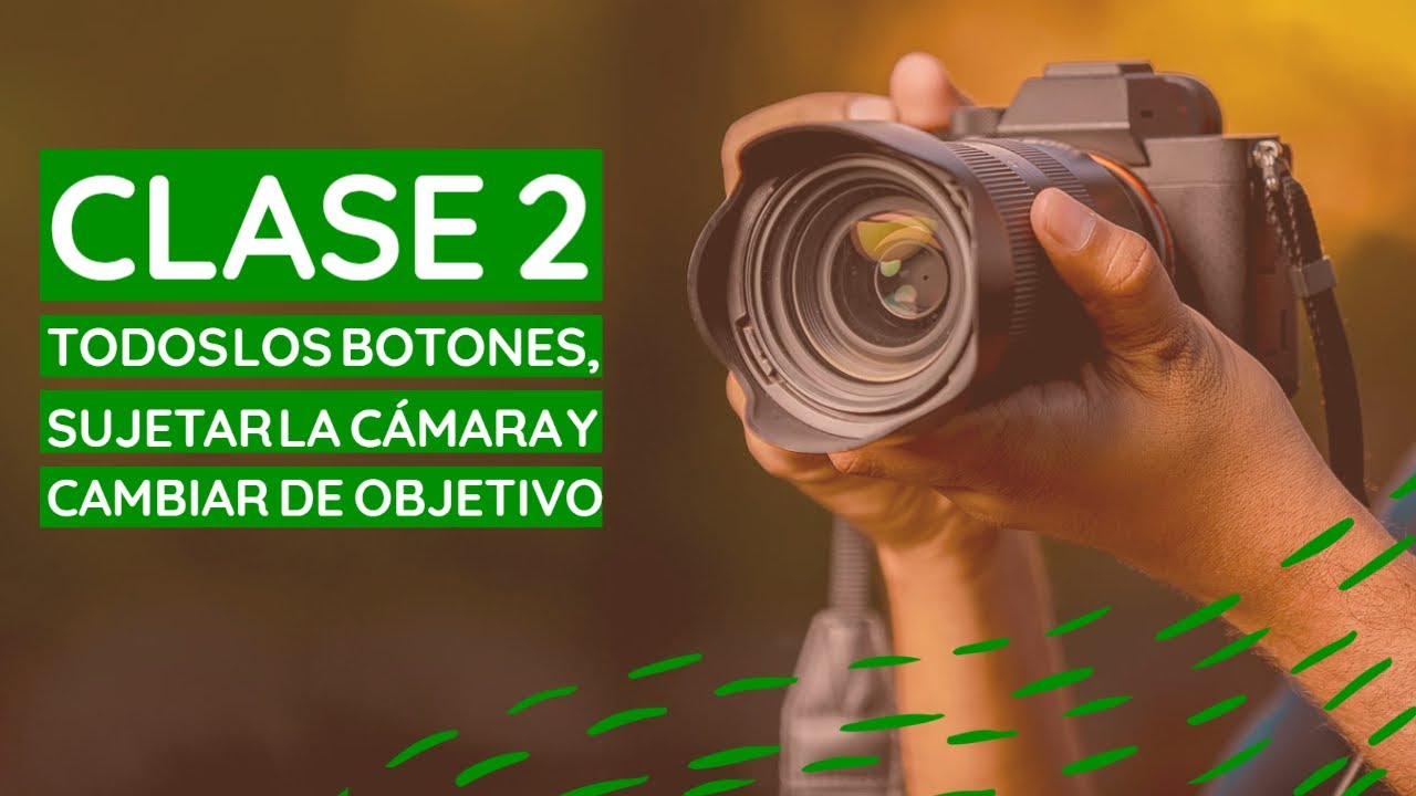 2. Botones de la cámara, sujetar la cámara y cambiar de objetivo. Curso gratis de fotografía.