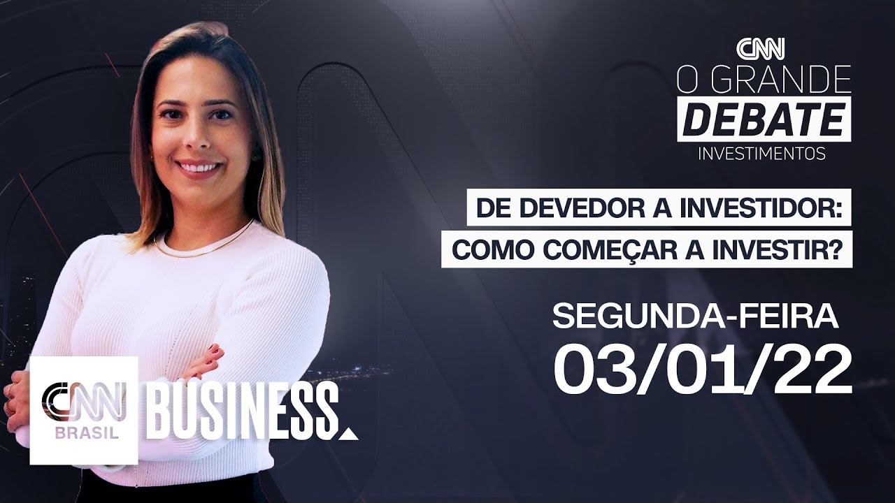 O GRANDE DEBATE INVESTIMENTOS: DE DEVEDOR A INVESTIDOR: COMO COME&Ccedil;AR A INVESTIR?  - 03/01/2022