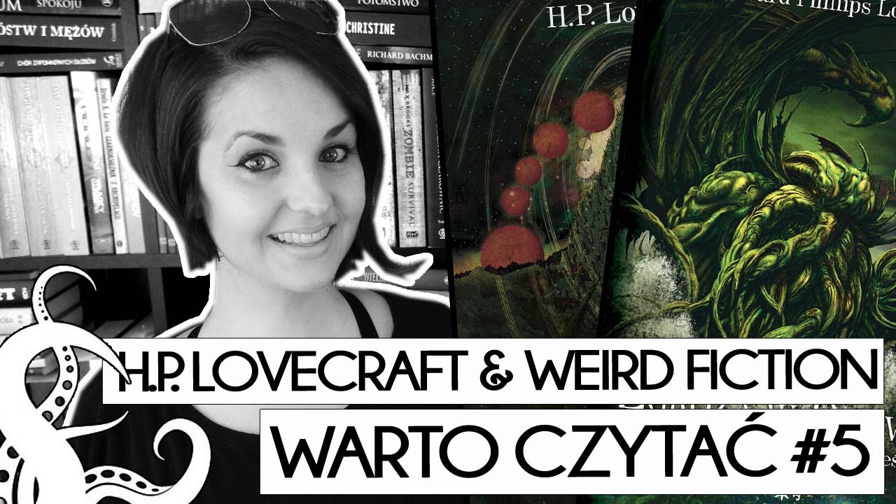 Warto Czytać #5: H.P. LOVECRAFT & WEIRD FICTION mini przewodnik + KONKURS!