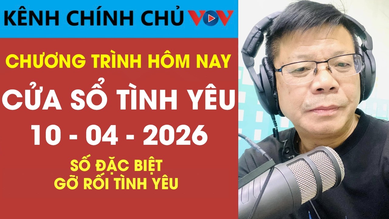 SỐ ĐẶC BIỆT - Nghe Cửa Sổ T&igrave;nh Y&ecirc;u VOV Ng&agrave;y 10/04/2026 | Đinh Đo&agrave;n Tư Vấn Gỡ Rối T&igrave;nh Y&ecirc;u