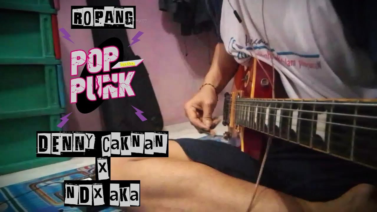 ROPANG (DENNY CAKNAN X NDX a.k.a) || pov pop punk musik