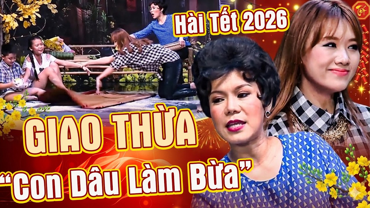 Hài Tết 2026 | GIAO THỪA CON DÂU LÀM BỪA | Hài Tết Mới Nhất 2026 | Hài Tết | Hội Ngộ Danh Hài 2026