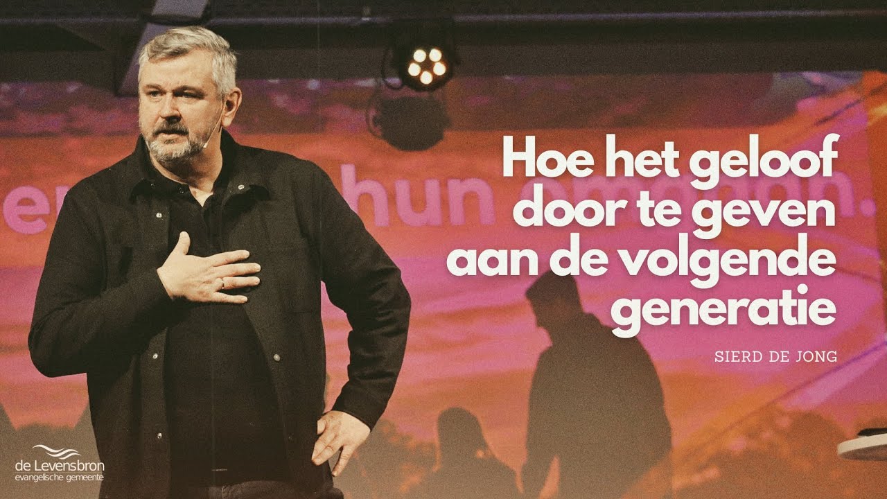 Het geloof doorgeven, hoe moet ik dat doen? | Sierd de Jong | EG De Levensbron, Zevenhuizen