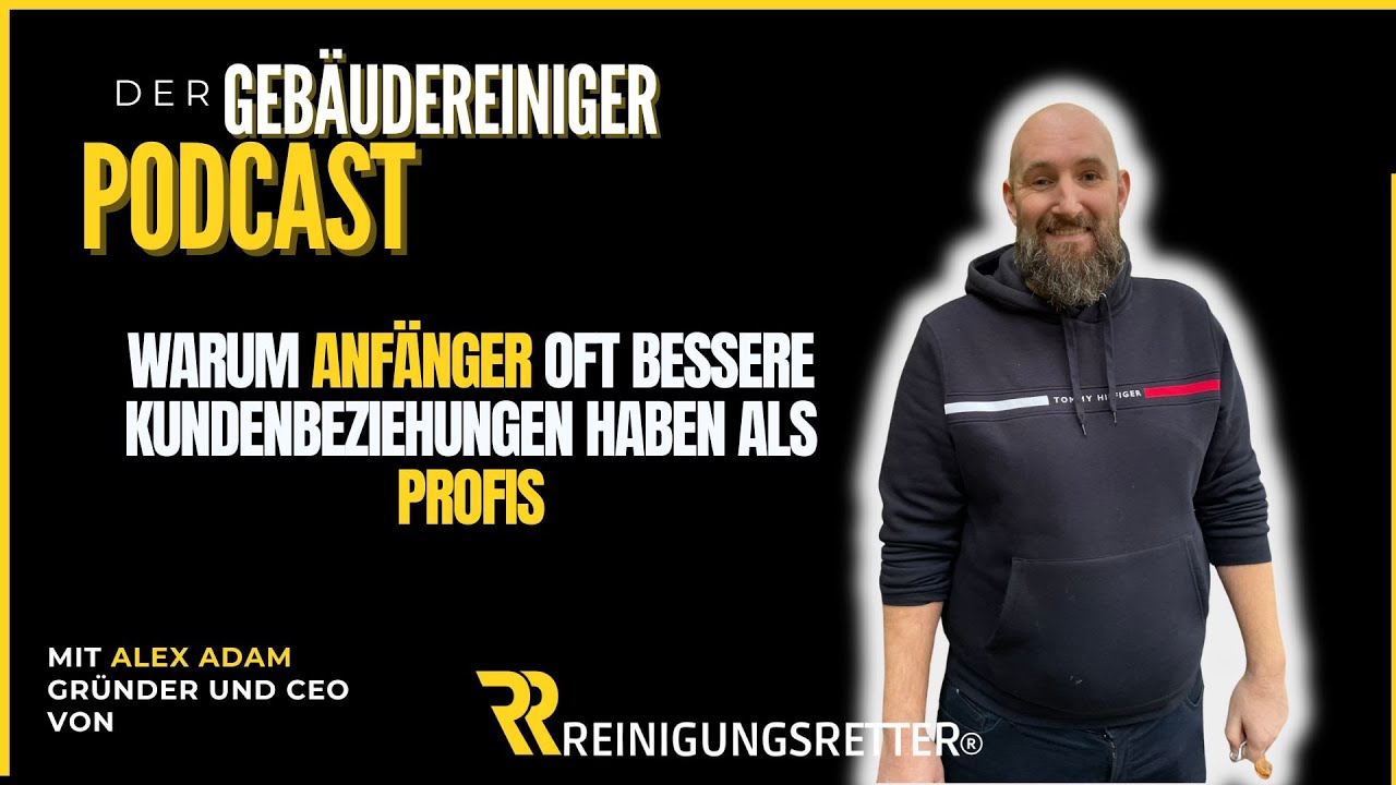 Der Gebäudereiniger Podcast: Warum Anfänger oft bessere Kundenbeziehungen haben als Profis
