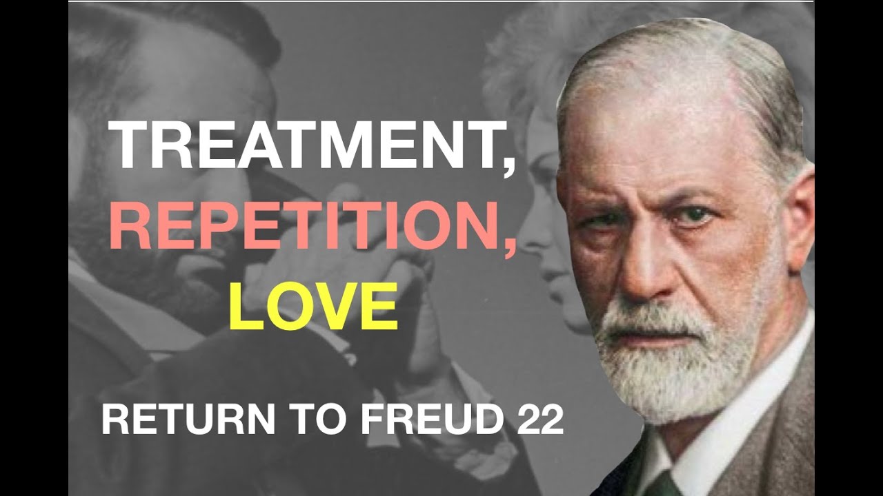 ANALYTIC TREATMENT, REMEMBERING/REPEATING, TRANSFERENCE-LOVE. Return to Freud (22)