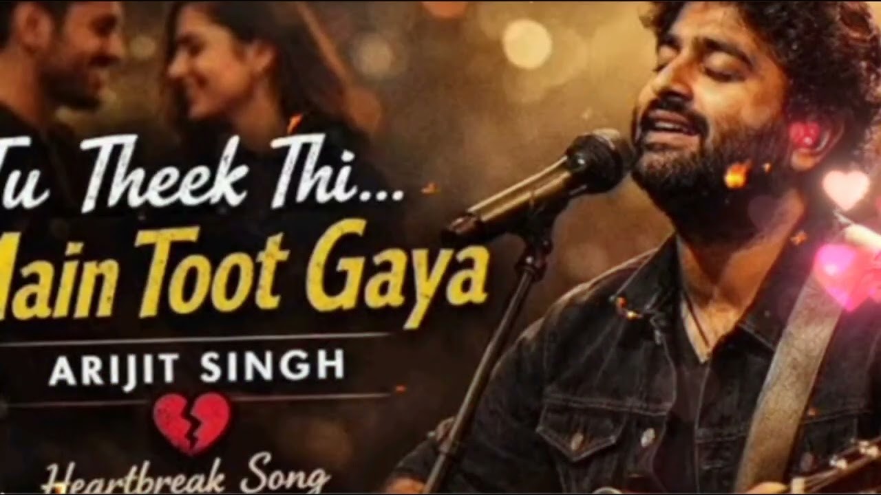 Tu Theek Thi Main Toot Gaya 💔 | Heart Touching SadSong | Arijit Singh Style | BreakupSong2026