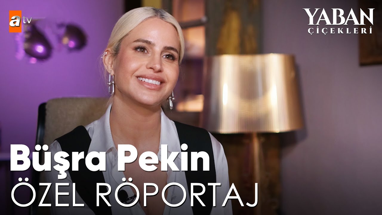 Büşra Pekin Özel Röportaj | Yaban Çiçekleri