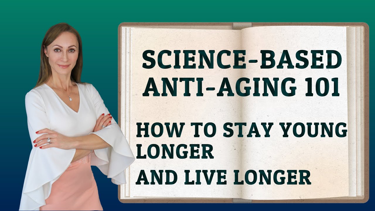 SCIENCE-BASED ANTI-AGING 101: HOW TO STAY YOUNG LONGER AND LIVE LONGER
