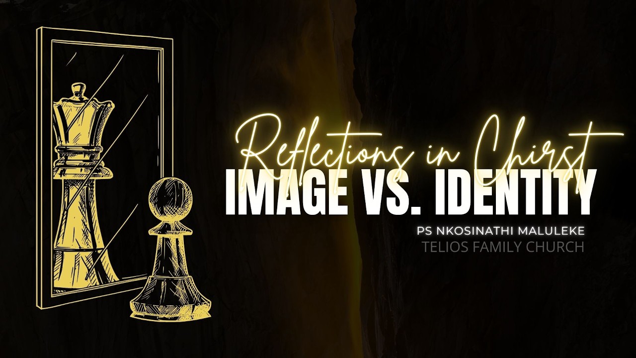 Image and Identity | Reflections in Christ Series | Ps Nkosinathi Maluleke
