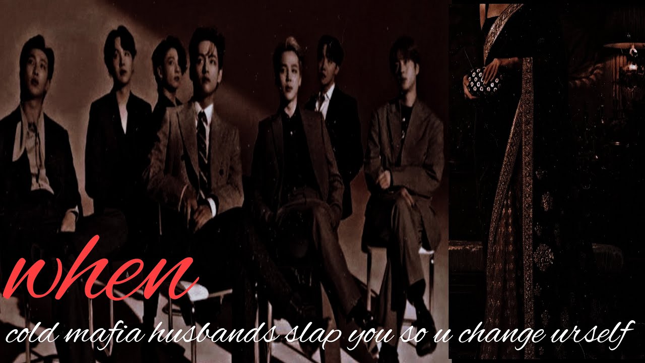 When ur cold mafia husbands slap u so u change urself || BTS ff