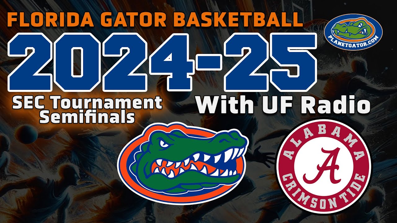 SEC Tournament Semifinals: #4 Florida Gators vs. #5 Alabama Crimson Tide (2024-25 Full Game)