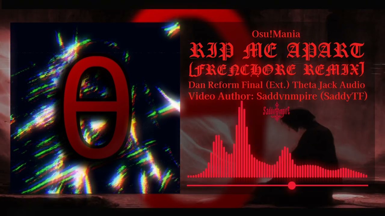 THETA JACK AUDIO -  Rip Me Apart (Frenchore Remix) / Dan Reform Final (Ext.) Osu!mania - SaddyTF