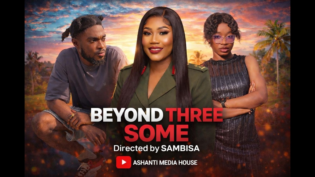 BEYOND THREE SOME | Ghana & Nigeria Romantic Drama Movie 2026