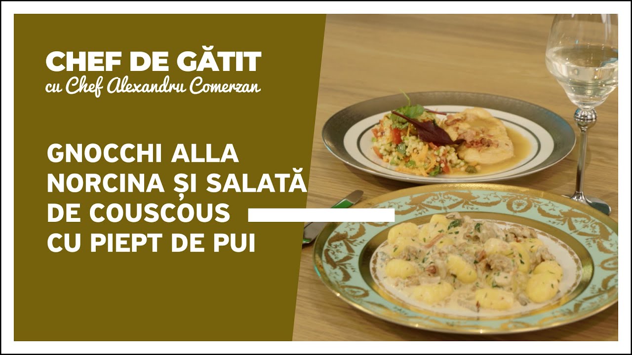 Chef de gătit” cu Alexandru Comerzan. Gnocchi alla Norcina și salată de couscous cu piept de pui