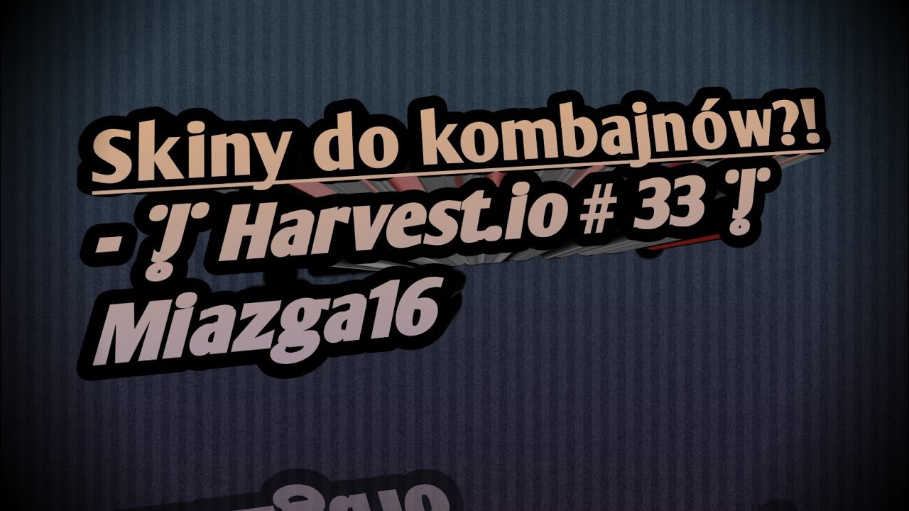Skiny do kombajnów?! - | Harvest.io # 33 | Miazga16