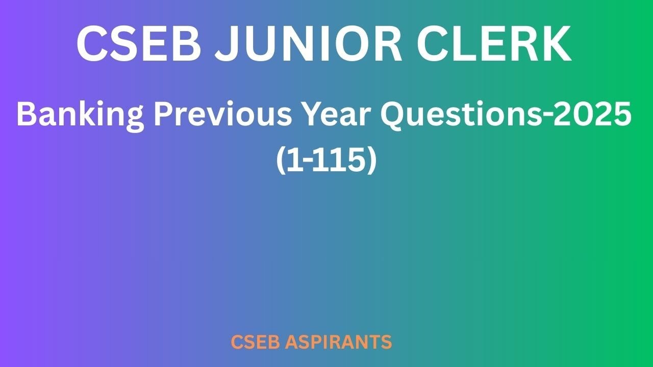 CSEB JUNIOR CLERK/BANKING PREVIOUS YEAR QUESTIONS 2025/1-115/Clerk/Secretary/PSC/JCI/Kerala Bank