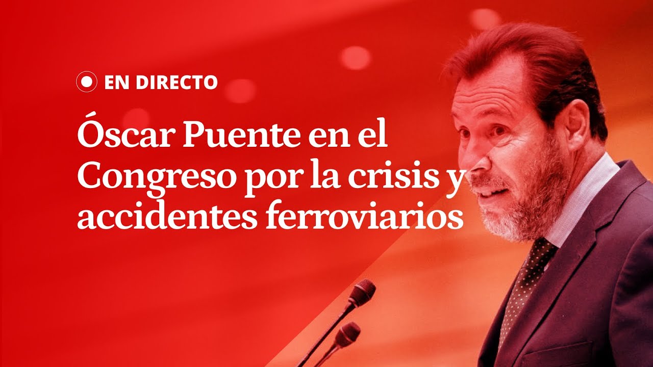EN DIRECTO | Comparecencia de Óscar Puente en el Congreso por la crisis y accidentes ferroviarios