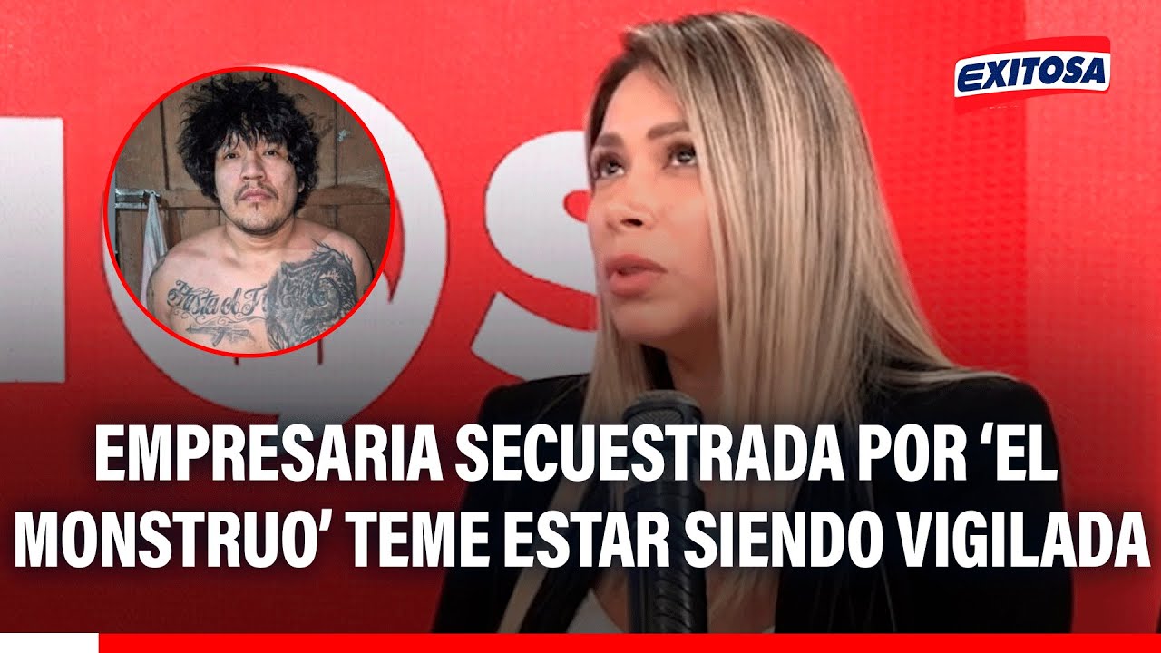 🔴🔵 Empresaria secuestrada por ‘El Monstruo’ teme que la “puedan estar vigilando”