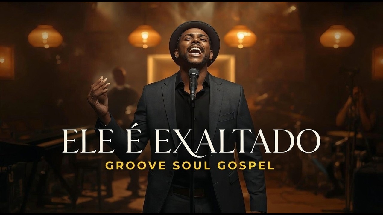 Ele é Exaltado com Groove Soul | Musica Groove Soul Black Gospel