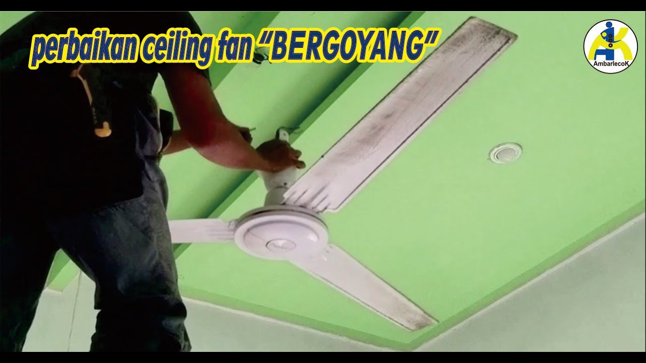 ceiling fan  goyang, baling baling berkarat, saklarnya cekrek | cara perbaiki kipas angin plafon
