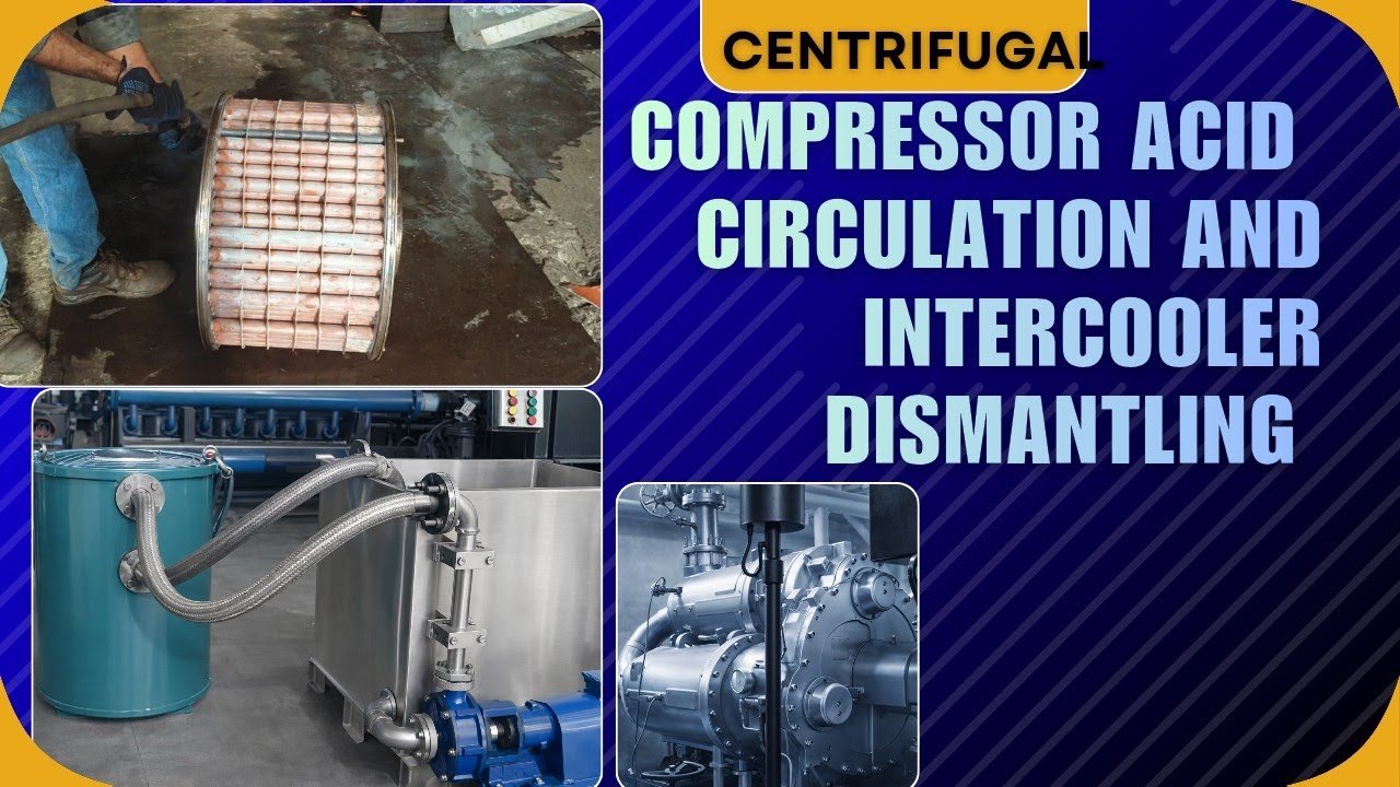 Centrifugal Compressor Intercooler Acid Circulation & Dismantling Process