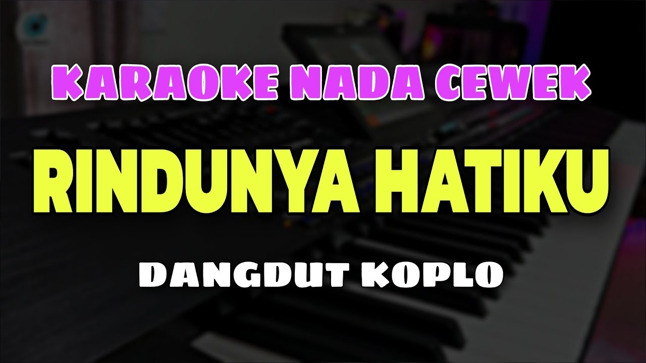 RINDUNYA HATIKU - KARAOKE NADA CEWEK || VERSI DANGDUT KOPLO