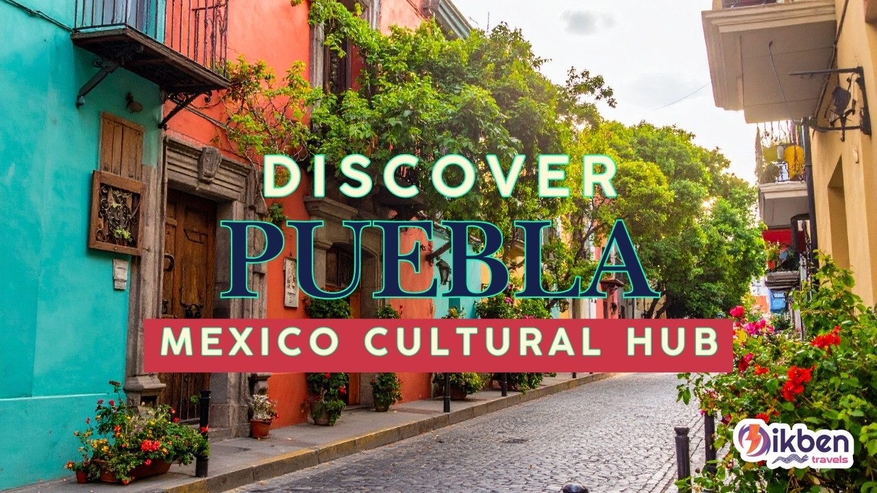 Puebla as Safe Travel Hub Full of Culture, Color and Tradition