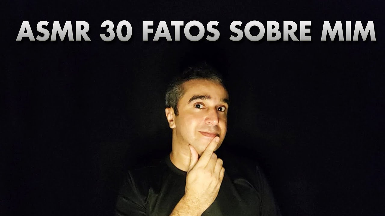 ASMR - 30 FATOS SOBRE MIM