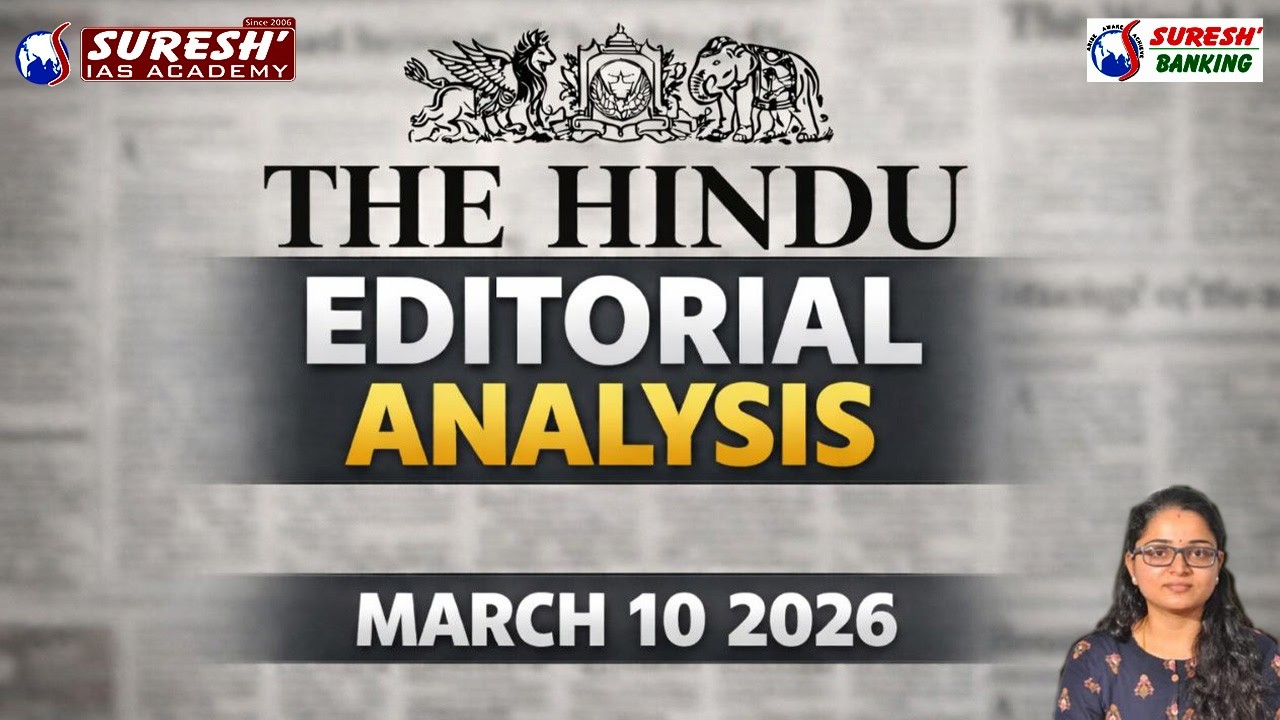 THE HINDU EDITORIAL ANALYSIS | MARCH 10 2026 | Suresh IAS Academy | Suresh Banking