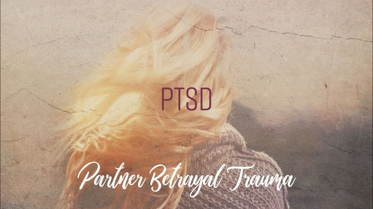 PTSD - Partner Betrayal Trauma