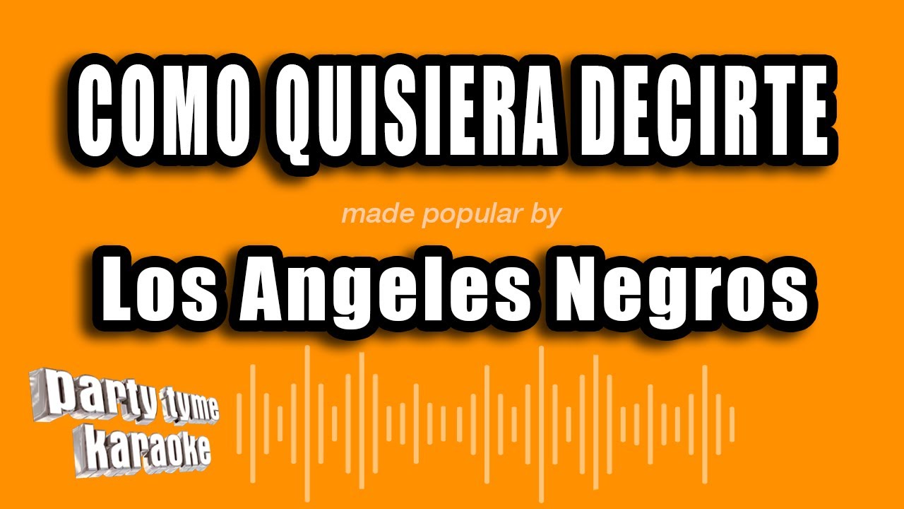 Los Angeles Negros - Como Quisiera Decirte (Versión Karaoke)