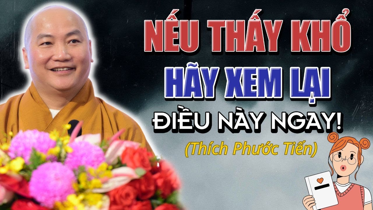 Thầy Thích Phước Tiến: Nếu Bạn Đang Khổ, Hãy Nhìn Lại Điều Này Trước Khi Quá Muộn