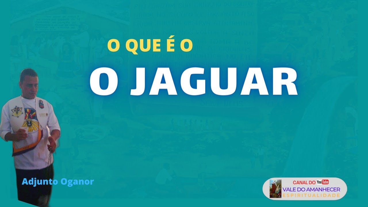 O JAGUAR - TUDO SOBRE A NOSSA FAMÍLIA ESPIRITUAL