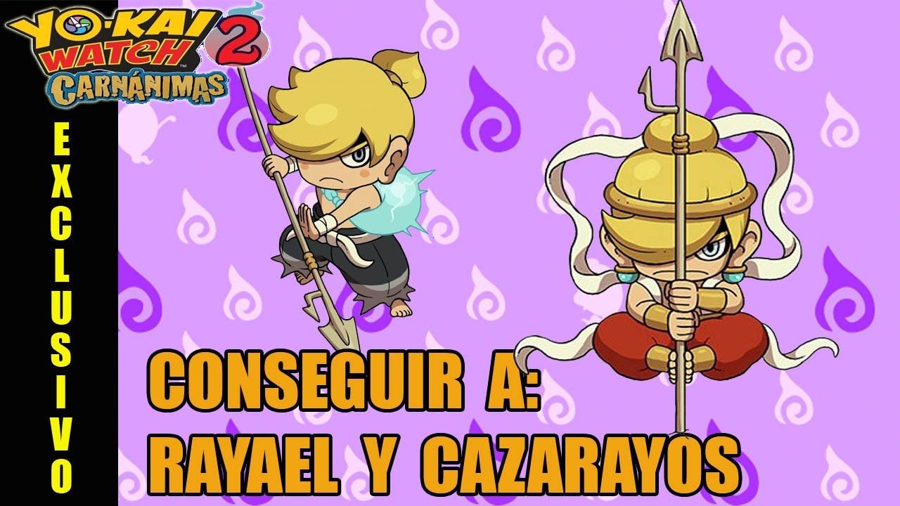 Cómo conseguir a RAYAEL y CAZARAYOS | Guía Yo-kai Watch 2 (EXCLUSIVO CARNÁNIMAS)