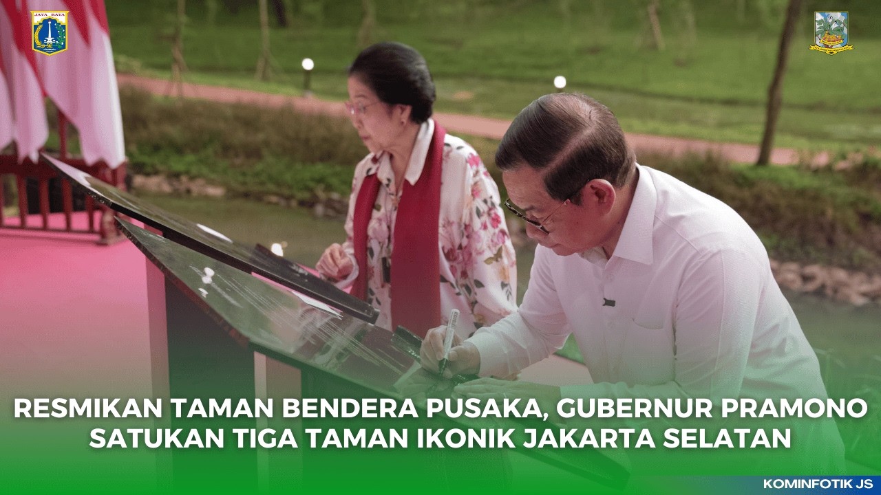 RESMIKAN TAMAN BENDERA PUSAKA, GUBERNUR PRAMONO SATUKAN TIGA TAMAN IKONIK JAKARTA SELATAN