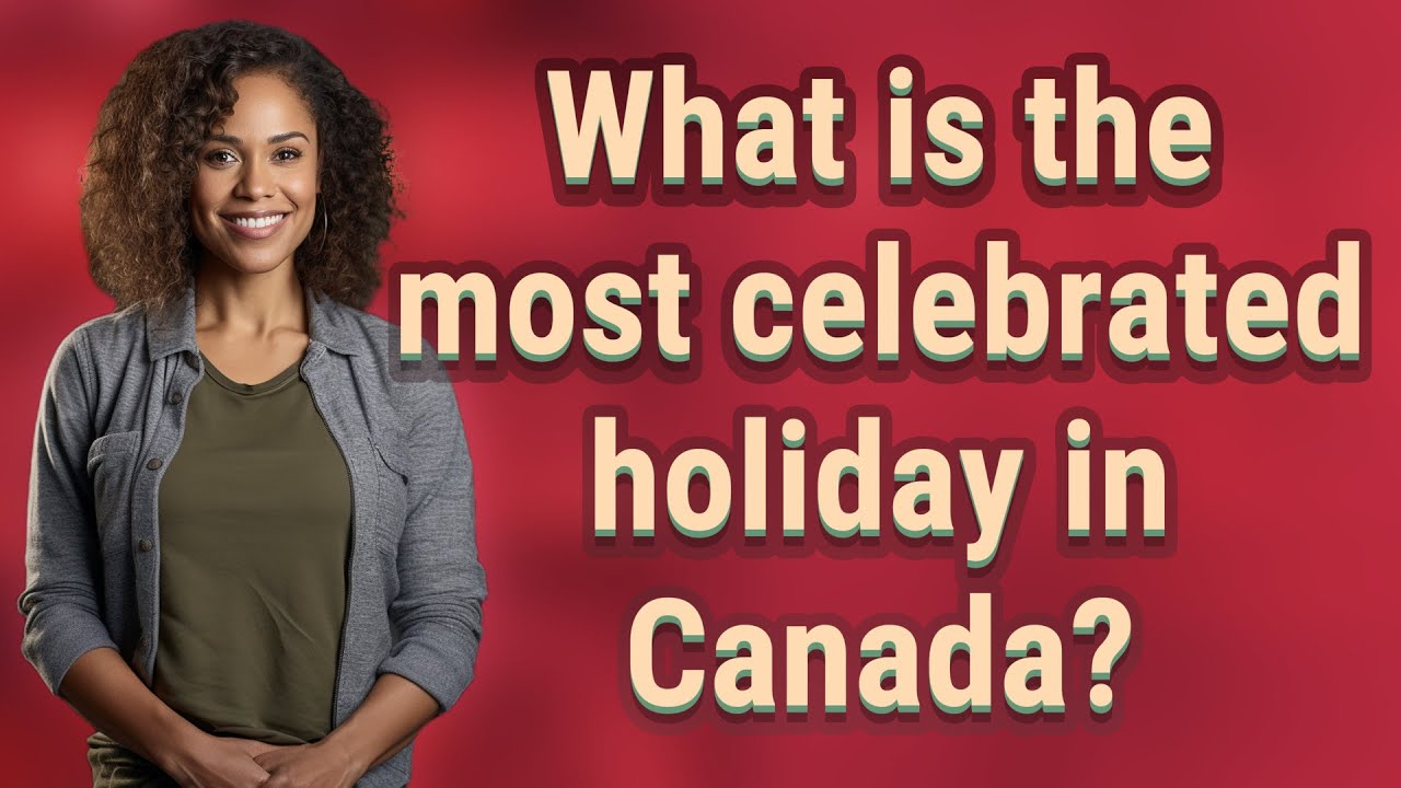 What is the most celebrated holiday in Canada?