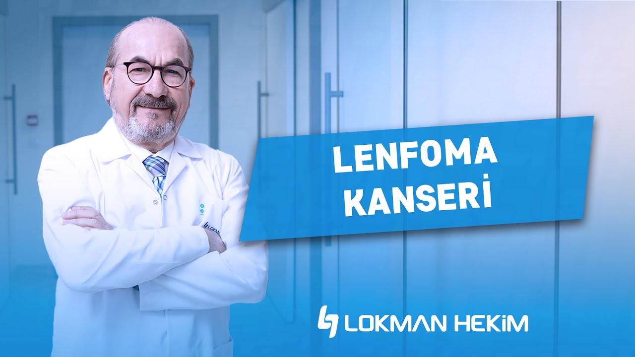 Hematoloji Uzmanı Prof. Dr. Osman İlhan, ''Lenfoma Kanseri'' Hakkında Bilgilendiriyor