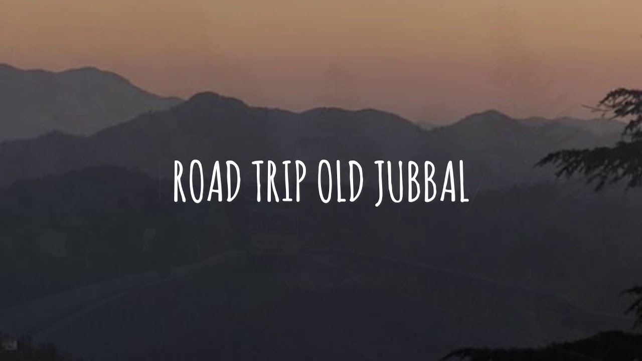 Road trip JUBBAL !!!