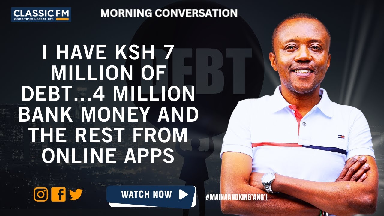I HAVE KSH 7 MILLION OF DEBT...4 MILLION BANK MONEY AND THE REST FROM ONLINE APPS