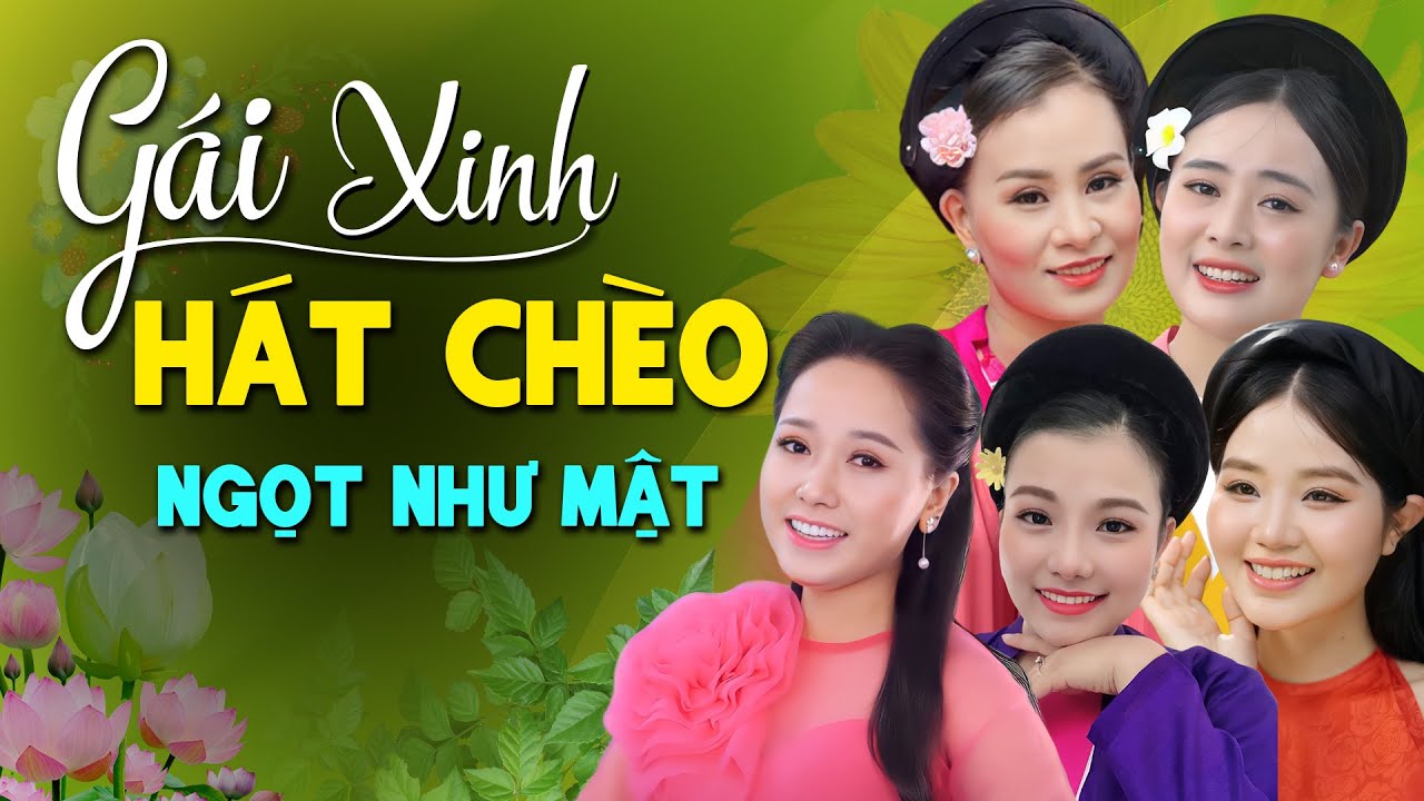 Những cô gái xinh đẹp như sương mai, hát chèo như mật ngọt, vừa xinh vừa hát chèo hay