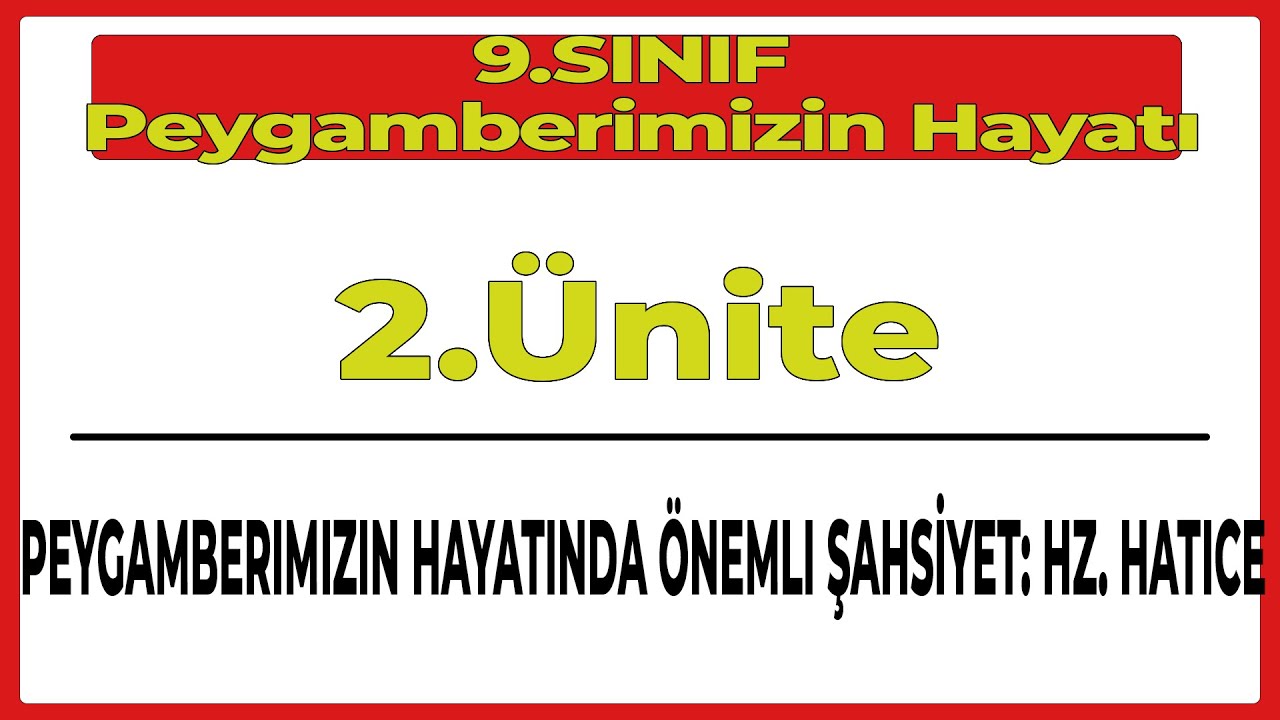 9.Sınıf (Yeni) Peygamberimizin Hayatı 2.Ünite PEYGAMBERIMIZIN HAYATINDA ÖNEMLI ŞAHSİYET: HZ. HATICE