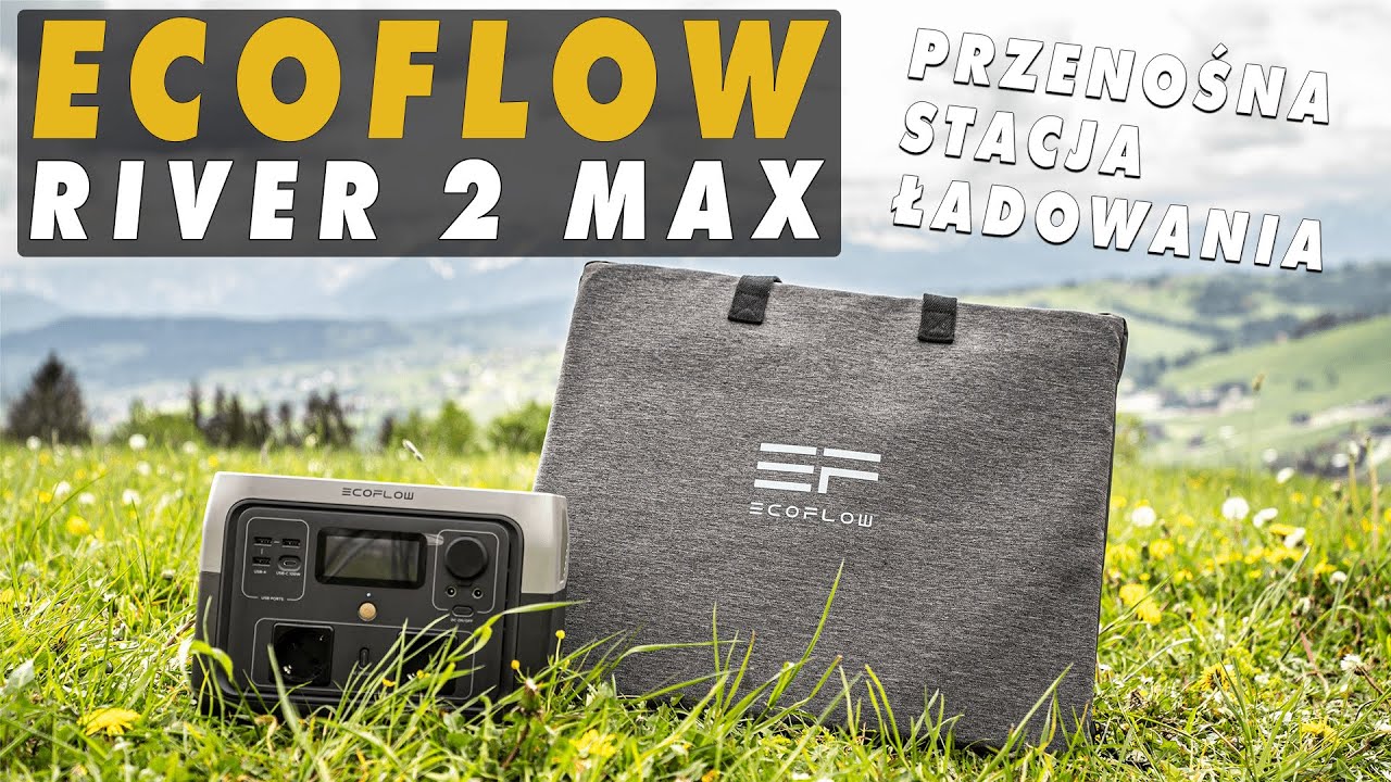 EcoFlow River 2 Max -  Przeszedł test na Bałkanach!