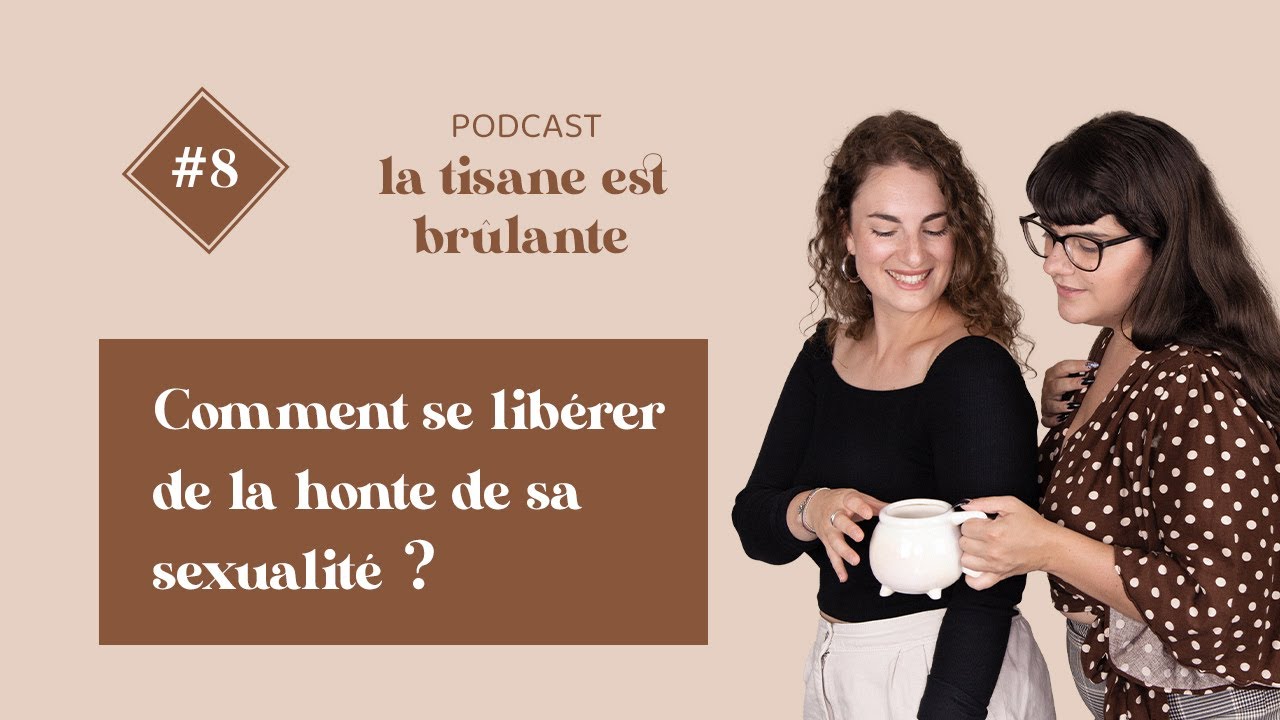 La Tisane est Brûlante #8 - Comment se libérer de la honte de sa sexualité ?