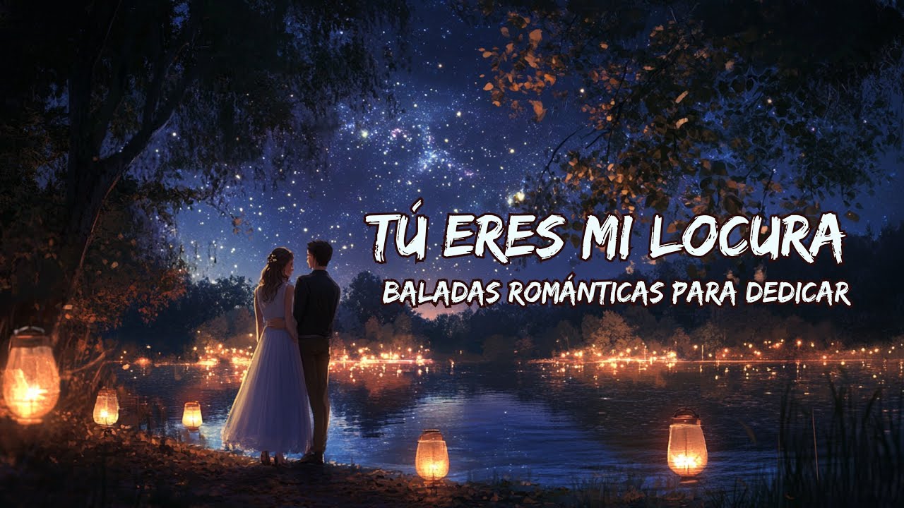 💖 Tú Eres Mi Locura Baladas Románticas para Dedicar 💕 Canción de Amor Apasionado | Canción 2026 🎶