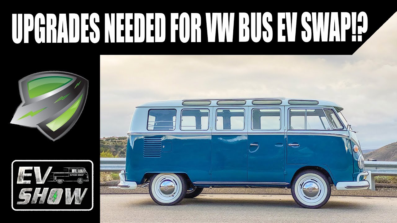 Recommended Modifications for your EV Swap | 1966 Volkswagen Bus 21 Window | EV Show